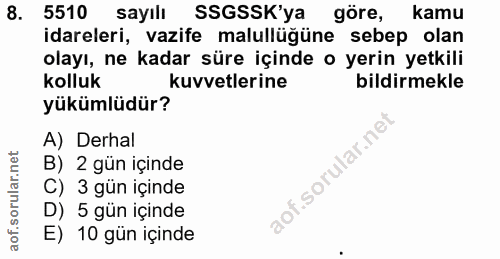 8. soru: 5510 sayılı SSGSSK'ya göre, kamu idareleri, vazife malullüğüne sebep olan olayı, ne kadar süre içinde o yerin yetkili…