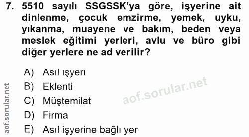 7. soru: 5510 sayılı SSGSSK'ya göre, işyerine ait dinlenme, çocuk emzirme, yemek, uyku, yıkanma, muayene ve bakım, beden veya…