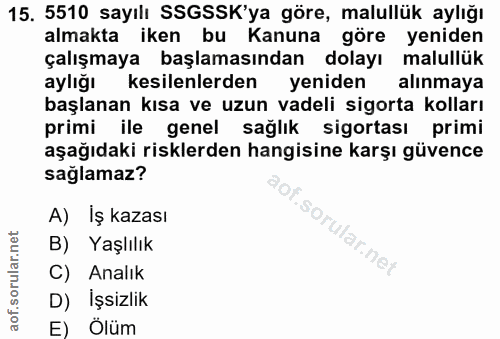 15. soru: 5510 sayılı SSGSSK'ya göre, malullük aylığı almakta iken bu Kanuna göre yeniden çalışmaya başlamasından dolayı malull…