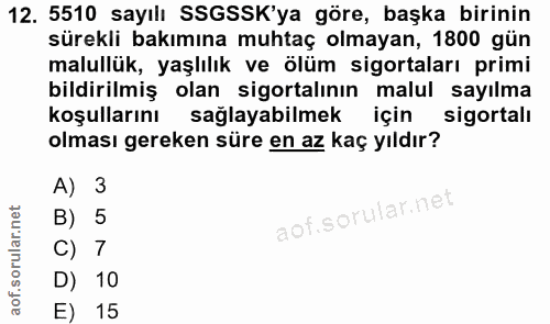 12. soru: 5510 sayılı SSGSSK'ya göre, başka birinin sürekli bakımına muhtaç olmayan, 1800 gün malullük, yaşlılık ve ölüm sigort…