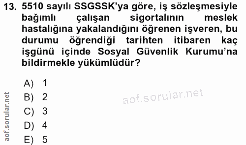 13. soru: 5510 sayılı SSGSSK'ya göre, iş sözleşmesiyle bağımlı çalışan sigortalının meslek hastalığına yakalandığını öğrenen iş…
