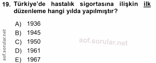 19. soru: Türkiye'de hastalık sigortasına ilişkin ilk düzenleme hangi yılda yapılmıştır? A) 1936 B) 1945 C) 1950 D) 1961 E) 1967