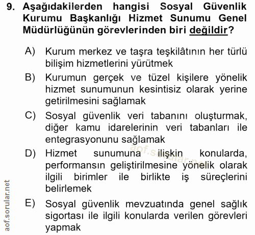 9. soru: Aşağıdakilerden hangisi Sosyal Güvenlik Kurumu Başkanlığı Hizmet Sunumu Genel Müdürlüğünün görevlerinden biri değildi…
