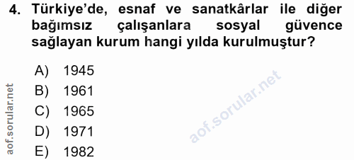 4. soru: Türkiye'de, esnaf ve sanatkârlar ile diğer bağımsız çalışanlara sosyal güvence sağlayan kurum hangi yılda kurulmuştur…