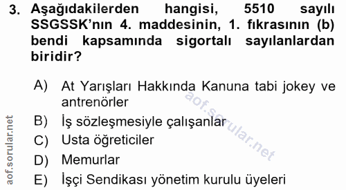 3. soru: Aşağıdakilerden hangisi, 5510 sayılı SSGSSK'nın 4. maddesinin, 1. fıkrasının (b) bendi kapsamında sigortalı sayılanla…