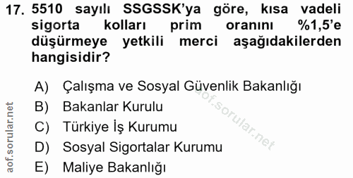 17. soru: 5510 sayılı SSGSSK'ya göre, kısa vadeli sigorta kolları prim oranını %1,5'e düşürmeye yetkili merci aşağıdakilerden h…