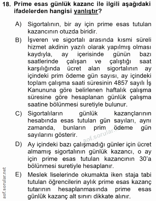 18. soru: Prime esas günlük kazanc ile ilgili aşağıdaki ifadelerden hangisi yanlıştır? A) Sigortalının, bir ay için prime esas…