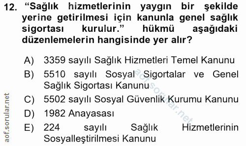 12. soru: "Sağlık hizmetlerinin yaygın bir şekilde yerine getirilmesi için kanunla genel sağlık sigortası kurulur." hükmü aşağı…