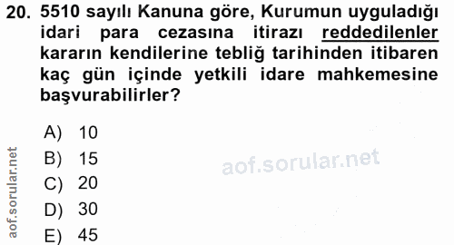 20. soru: 5510 sayılı Kanuna göre, Kurumun uyguladığı idari para cezasına itirazı reddedilenler kararın kendilerine tebliğ tari…