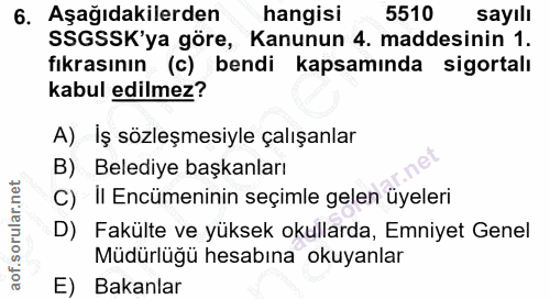 6. soru: Aşağıdakilerden hangisi 5510 sayıll SSGSSK'ya göre, Kanunun 4. maddesinin 1. fıkrasının (c) bendi kapsamında sigortal…