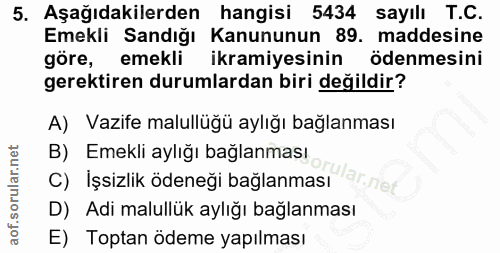 5. soru: Aşağıdakilerden hangisi 5434 sayılı T.C. Emekli Sandığı Kanununun 89. maddesine göre, emekli ikramiyesinin ödenmesini…