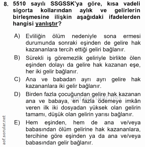 8. soru: 5510 sayılı SSGSSK'ya göre, kısa vadeli sigorta kollarından aylık ve gelirlerin birleşmesine ilişkin aşağıdaki ifadel…