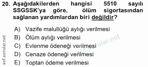 20. soru: Aşağıdakilerden hangisi 5510 sayılı SSGSSK'ya göre, ölüm sigortasından sağlanan yardımlardan biri değildir? A) Vazife…
