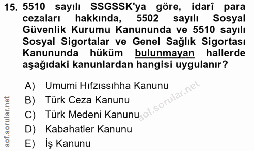 15. soru: 5510 sayılı SSGSSK'ya göre, idarî para cezaları hakkında, 5502 sayılı Sosyal Güvenlik Kurumu Kanununda ve 5510 sayılı…