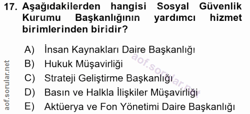 17. soru: Aşağıdakilerden hangisi Sosyal Güvenlik Kurumu l Başkanlığının yardımcı hizmet birimlerinden biridir? A) Insan Kaynak…