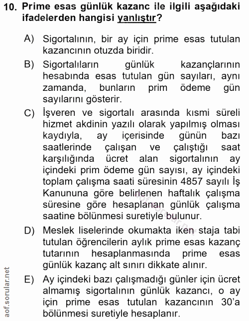 10. soru: Prime esas günlük kazanc ile ilgili aşağıdaki ifadelerden hangisi yanlıştır? A) Sigortalının, bir ay için prime esas…