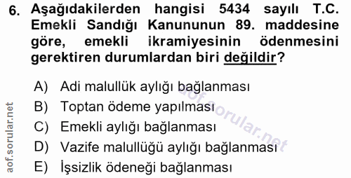 6. soru: Aşağıdakilerden hangisi 5434 sayılı T.C. Emekli Sandığı Kanununun 89. maddesine göre, emekli ikramiyesinin ödenmesini…