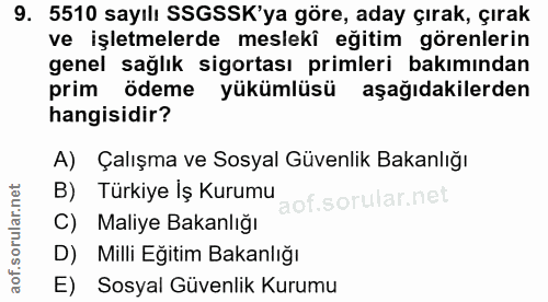 9. soru: 5510 sayılı SSGSSK'ya göre, aday çırak, çırak ve işletmelerde mesleki eğitim görenlerin genel sağlık sigortası primle…