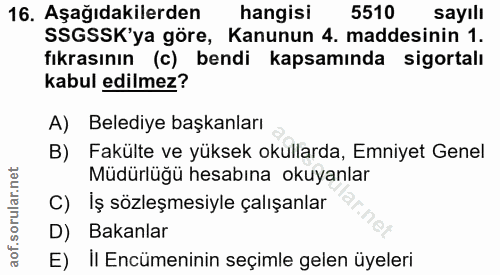 16. soru: Aşağıdakilerden hangisi 5510 sayılı SSGSSK'ya göre, Kanunun 4. maddesinin 1. fıkrasının (c) bendi kapsamında sigortal…