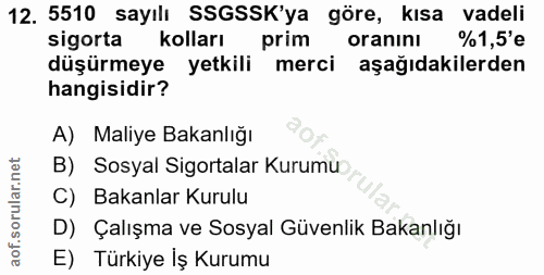 12. soru: 5510 sayılı SSGSSK'ya göre, kısa vadeli sigorta kolları prim oranını %1,5'e düşürmeye yetkili merci aşağıdakilerden h…