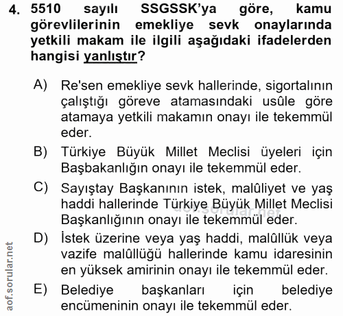 4. soru: 5510 sayılı SSGSSK'ya göre, kamu görevlilerinin emekliye sevk onaylarında yetkili makam ile ilgili aşağıdaki ifadeler…