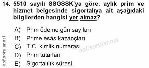 14. soru: 5510 sayılı SSGSSK'ya göre, aylık prim ve hizmet belgesinde sigortalıya ait aşağıdaki bilgilerden hangisi yer almaz?…
