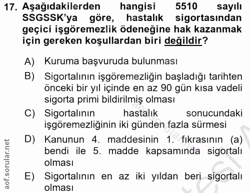 17. soru: Aşağıdakilerden | hangisi 5510 sayılı SSGSSK'ya göre, hastalik sigortasından geçici işgöremezlik ödeneğine hak kazanm…