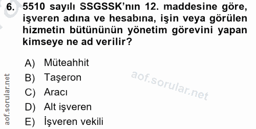 6. soru: 5510 sayılı SSGSSK'nın 12. maddesine göre, işveren adına ve hesabına, işin veya görülen hizmetin bütününün yönetim gö…