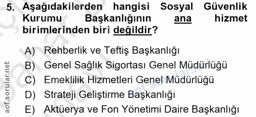 5. soru: Aşağıdakilerden hangisi Sosyal Güvenlik Kurumu Başkanlığının ana hizmet birimlerinden biri değildir? A) Rehberlik ve…