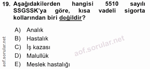 19. soru: Aşağıdakilerden hangisi 5510 sayılı SSGSSK'ya göre, kısa vadeli sigorta kollarından biri değildir? A) Analık B) Hasta…