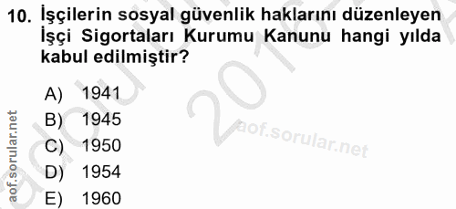 10. soru: Işçilerin sosyal güvenlik haklarını düzenleyen İşçi Sigortaları Kurumu Kanunu hangi yılda kabul edilmiştir? A) 1941 B…
