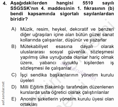 4. soru: Aşağıdakilerden hangisi 5510 sayılı SSGSSK'nın 4. maddesinin 1. fıkrasının (b) bendi kapsamında sigortalı sayılanlard…