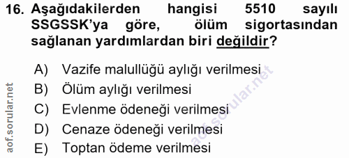 16. soru: Aşağıdakilerden hangisi 5510 sayılı SSGSSK'ya göre, ölüm sigortasından sağlanan yardımlardan biri değildir? A) Vazife…