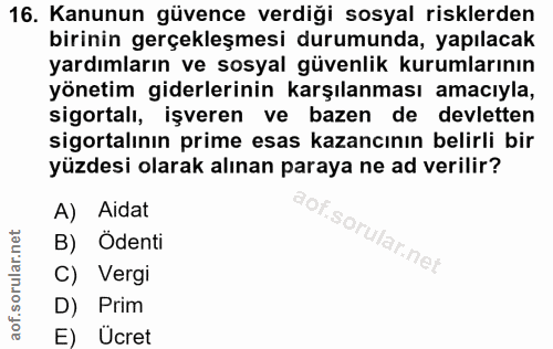 16. soru: Kanunun güvence verdiği sosyal risklerden birinin gerçekleşmesi durumunda, yapılacak yardımların ve sosyal güvenlik k…