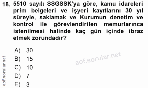18. soru: 5510 sayılı SSGSSK'ya göre, kamu idareleri prim belgeleri ve işyeri kayıtlarını 30 yıl süreyle, saklamak ve Kurumun d…