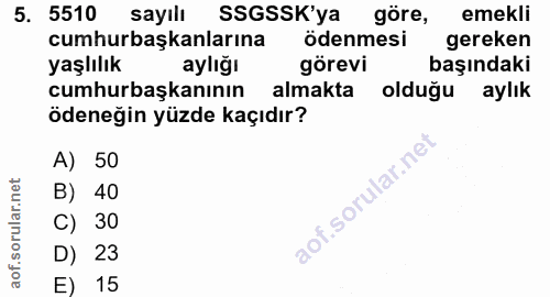 5. soru: 5510 5. 5510 sayılı göre, emekli cumhurbaşkanlarına ödenmesi gereken yaşlılık aylığı görevi başındaki cumhurbaşkanını…