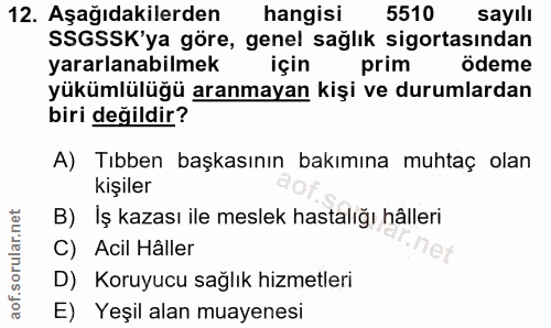 12. soru: Aşağıdakilerden hangisi 5510 sayıll SSGSSK'ya göre, genel sağlık sigortasından yararlanabilmek için prim ödeme yüküml…