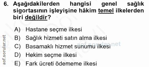 6. soru: Aşağıdakilerden hangisi genel sağlık sigortasının işleyişine hâkim temel ilkelerden biri değildir? A) Hastane seçme i…