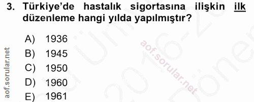 3. soru: Türkiye'de hastalık sigortasına ilişkin ilk düzenleme hangi yılda yapılmıştır? A) 1936 1945 C) 1950 D) 1960 E) 1961