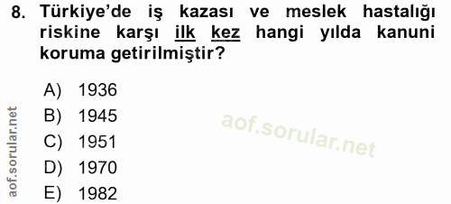 8. soru: Türkiye'de iş kazası ve meslek hastalığı riskine karşı ilk kez hangi yılda kanuni koruma getirilmiştir? A) 1936 B) 19…
