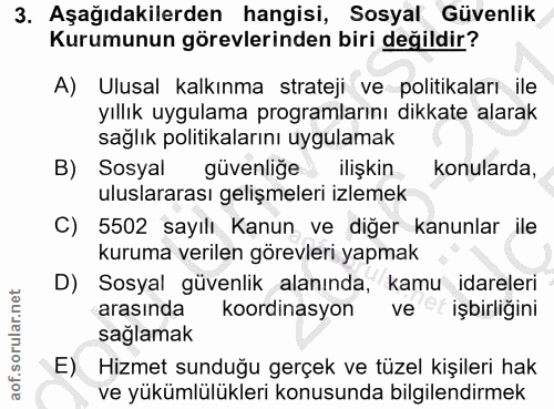 3. soru: Aşağıdakilerden hangisi, Sosyal Güvenlik Kurumunun görevlerinden biri değildir? A) Ulusal kalkınma strateji ve politi…