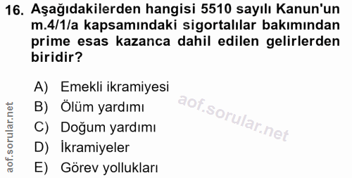 16. soru: Aşağıdakilerden hangisi 5510 sayılı Kanun'un m.4/1/a kapsamındaki sigortalılar bakımından prime esas kazanca dahil ed…