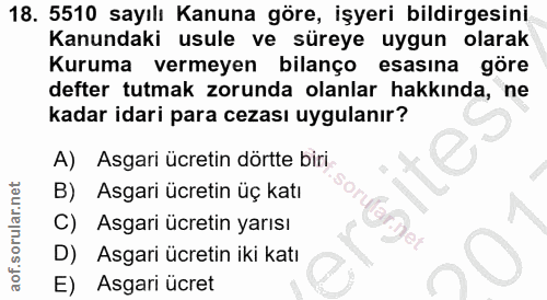 18. soru: 5510 sayılı Kanuna göre, İşyeri bildirgesini Kanundaki usule ve süreye uygun olarak Kuruma vermeyen bilanço esasına g…