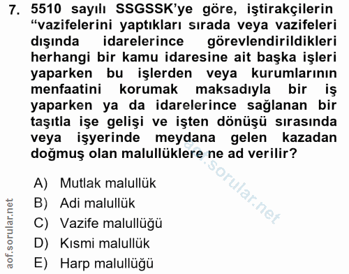 7. soru: 5510 sayılı SSGSSK'ye göre, iştirakçilerin "vazifelerini yaptıkları sırada veya vazifeleri dışında idarelerince görev…