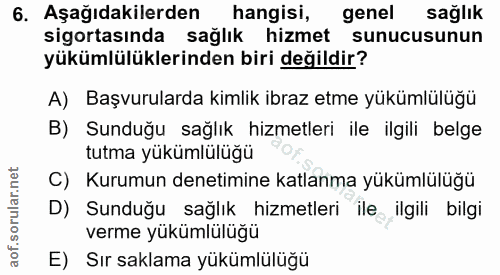 6. soru: Aşağıdakilerden hangisi, genel sağlık sigortasında sağlık hizmet sunucusunun yükümlülüklerinden biri değildir? A) Baş…