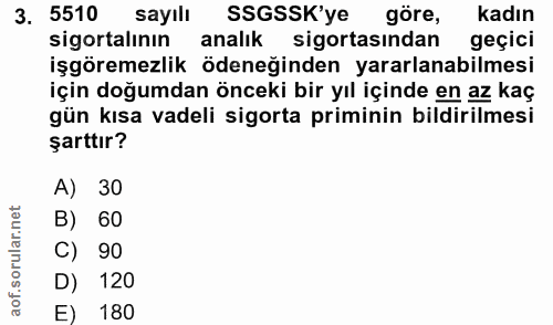 3. soru: 5510 sayılı SSGSSK'ye göre, kadın sigortalının analık sigortasindan geçici işgöremezlik ödeneğinden yararlanabilmesi…