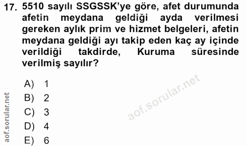 17. soru: 5510 sayılı SSGSSK'ye göre, afet durumunda afetin meydana geldiği ayda verilmesi gereken aylık prim ve hizmet belgele…