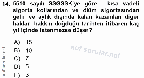14. soru: 5510 sayılı SSGSSK'ye göre, kısa vadeli sigorta kollarından ve ölüm sigortasından gelir ve aylık dışında kalan kazanı…