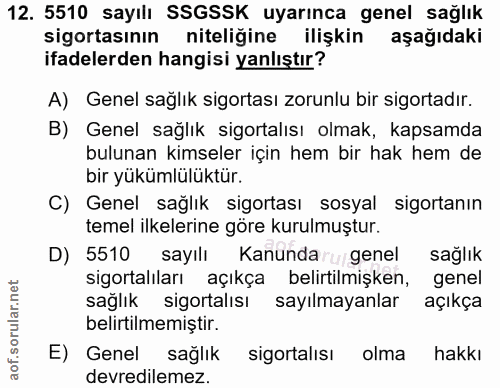 12. soru: 5510 sayılı SSGSSK uyarınca genel sağlık sigortasının niteliğine ilişkin aşağıdaki ifadelerden hangisi yanlıştır? A)…