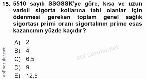 15. soru: 5510 sayılı SSGSSK'ye göre, kısa ve uzun vadeli sigorta kollarına tabi olanlar için ödenmesi gereken toplam genel sağ…